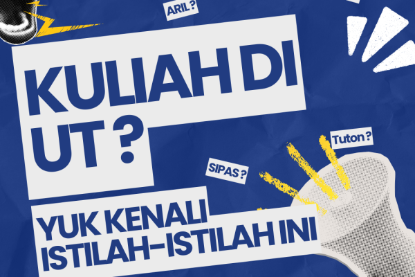 KULIAH DI UT ? YUK KENALI ISTILAH – ISTILAH INI!